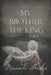 My Brother the King by Miranda Shisler