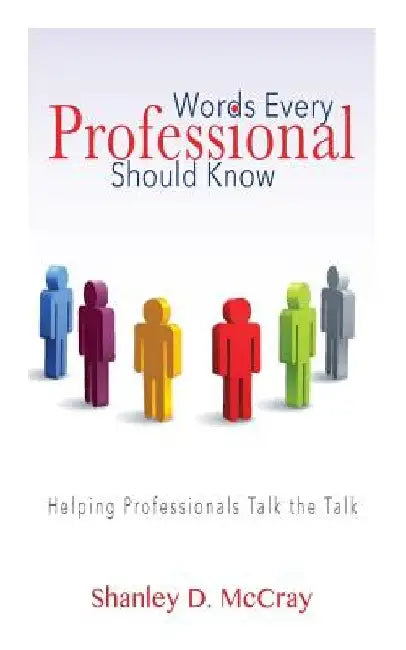 Words Every Professional Should Know: Helping Professionals Talk the Talk by Shanley McCray
