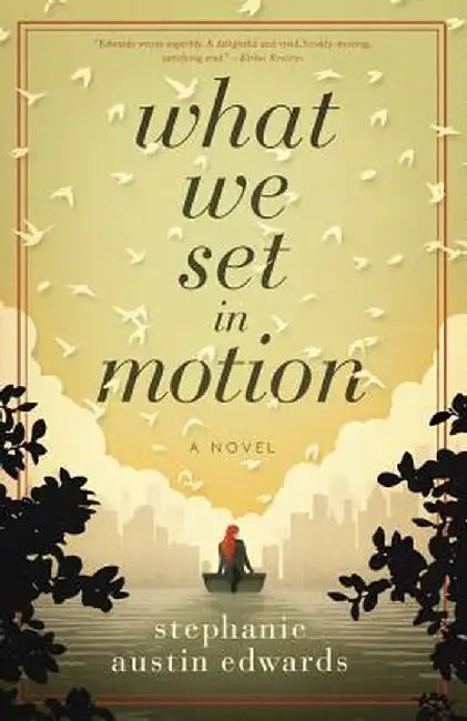 What We Set in Motion by Stephanie Edwards