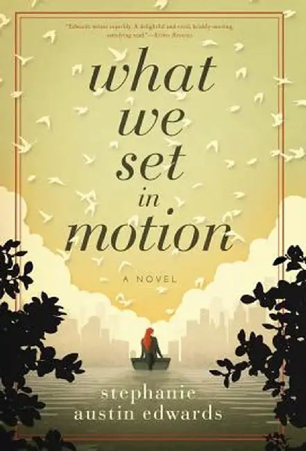 What We Set in Motion by Stephanie Edwards