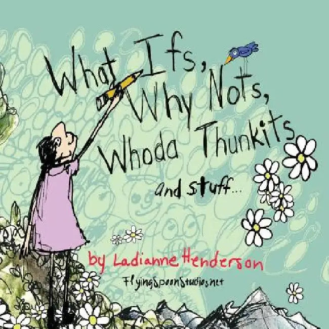 What Ifs, Why Nots, Whoda Thunkits and Stuff...: The illustration portfolio of illustrator, artist, and writer Ladianne Henderson. by Ladianne Henderson