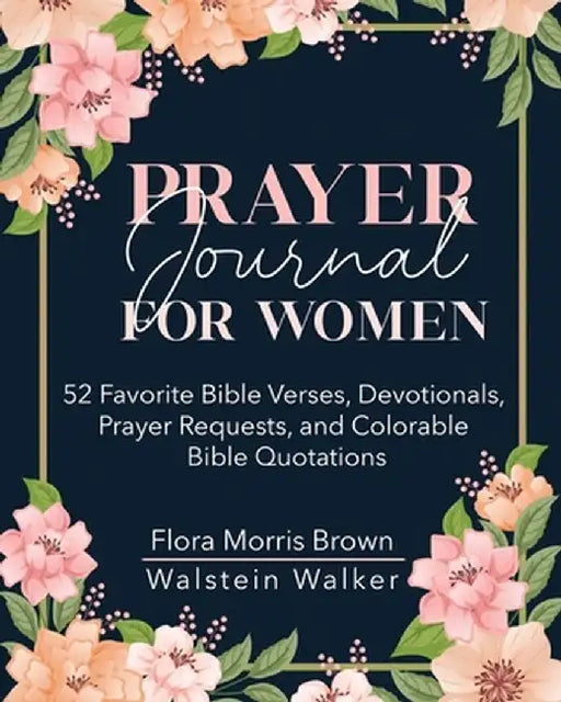 Prayer Journal for Women: 52 Favorite Bible Verses, Devotionals, Prayer Requests, and Colorable Bible Quotations by Flora M. Brown