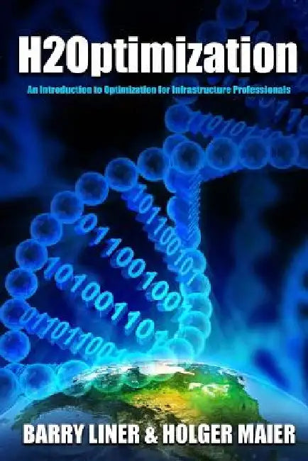H2Optimization: An Introduction to Optimization and Operations Research for Infrastructure Professionals by Holger R. Maier