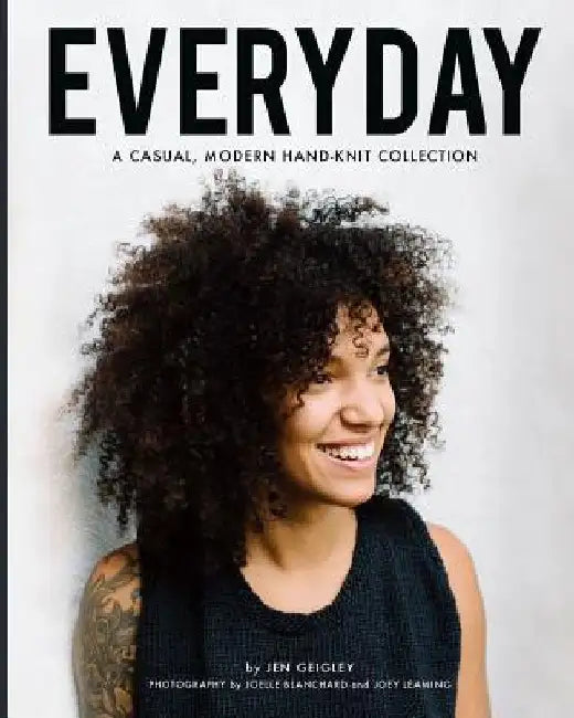 Everyday: A casual, modern hand-knit collection by Joelle Blanchard