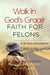 Walk In God's Grace Faith for Felons: A 21-Day Devotional by Aaron Franklin