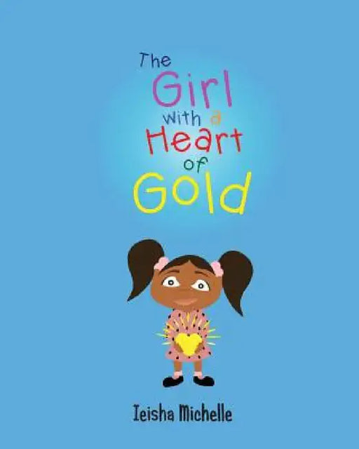 The Girl with a Heart of Gold by Ieisha Michelle