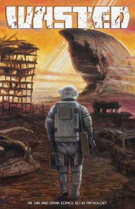 Wasted: An Ink and Drink Comics Sci-Fi Anthology by Carlos Gabriel Ruiz, Jason Green, Steve Higgins