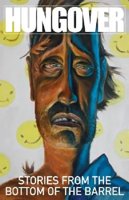 Hungover: Stories from the Bottom of the Barrel by Carlos Gabriel Ruiz, Jason Green, Steve Higgins