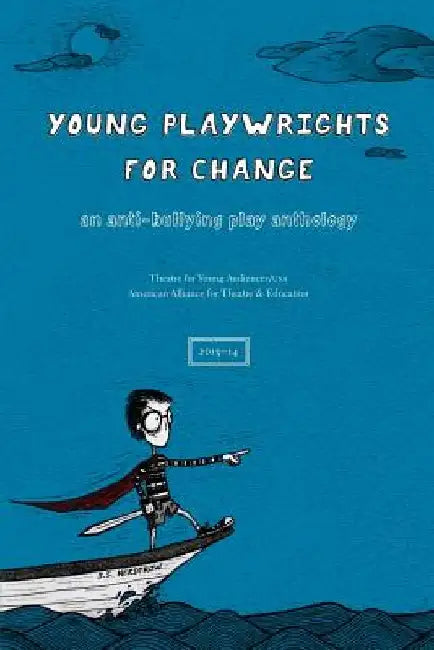 Young Playwrights for Change: An Anti-Bullying Play Anthology by American Alliance for Theatre and Educat