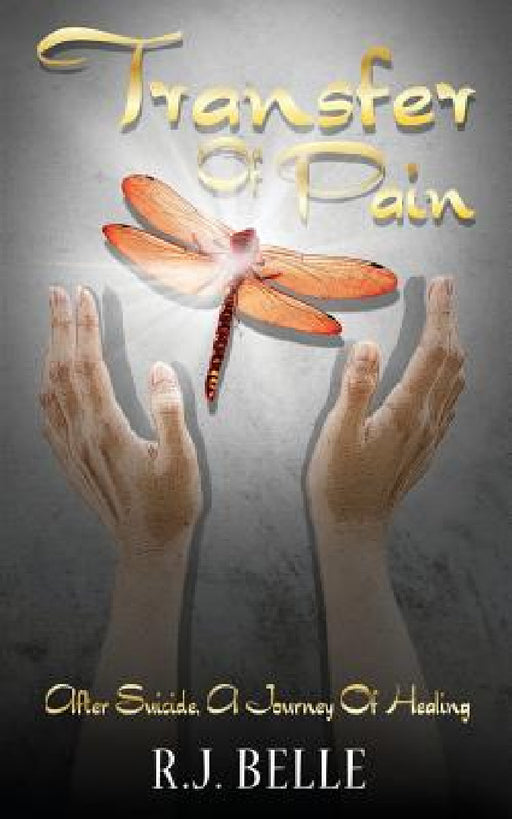 Transfer Of Pain: After Suicide, A Journey Of Healing by R. J. Belle, Helen Gerth Mahi, McQuiggan Kristyn
