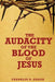 The Audacity of the Blood of Jesus: The Blood of Jesus by Franklin N. Abazie