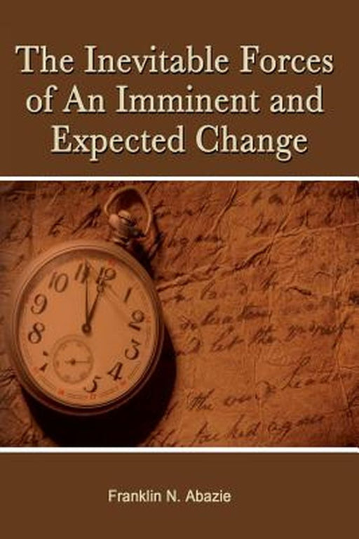 The Inevitable Forces of an Imminent and Expected Change: Deliverance by Franklin N. Abazie