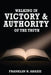 Walking in Victory and Authority of the Truth: Victory and Authority by Franklin Abazie