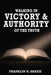 Walking in Victory and Authority of the Truth: Victory and Authority by Franklin Abazie