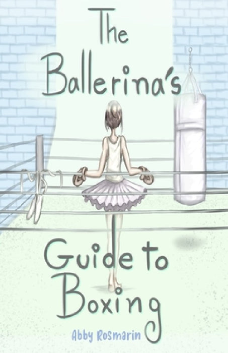 The Ballerina's Guide to Boxing by Abby Rosmarin