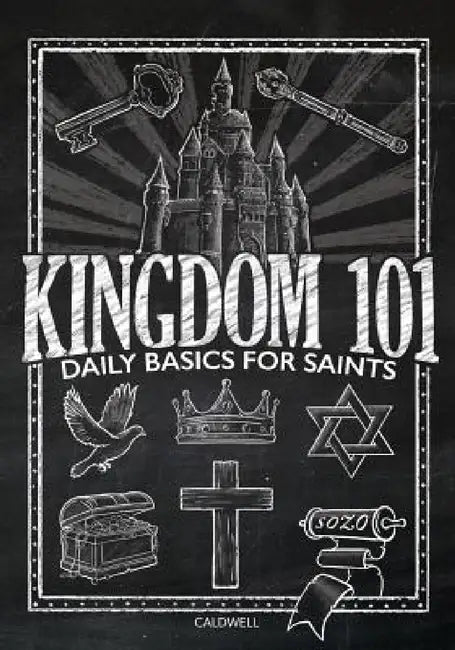 Kingdom 101: Daily Basics for Saints by Lauren M. Caldwell, Chelsey K. Butcher