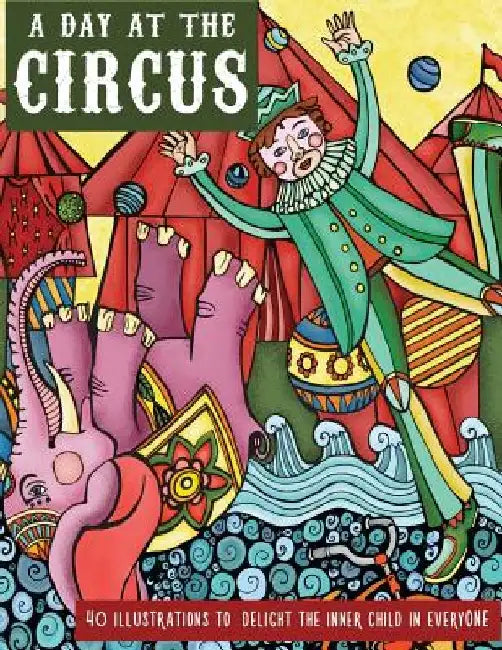 A Day at the Circus: A Coloring Book to Reawaken Your Inner Child by Luciana Guerra