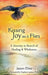 Kissing Joy as It Flies: A Journey in Search of Healing and Wholeness by Jason Elias