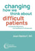 Changing How We Think about Difficult Patients: A Guide for Physicians and Healthcare Professionals by Joan Naidorf