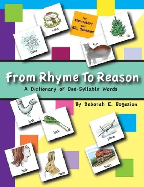 From Rhyme to Reason: A Dictionary of One Syllable Words by Deborah E. Bogosian