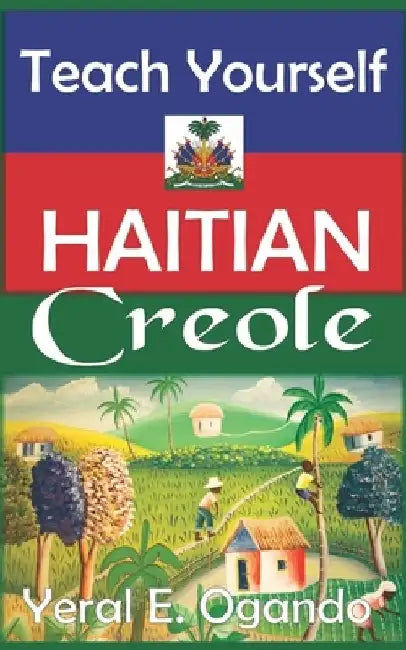 Teach Yourself Haitian Creole by Yeral E. Ogando
