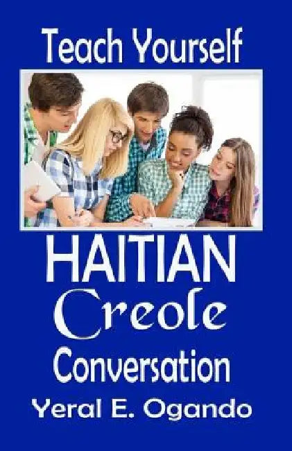 Teach Yourself Haitian Creole Conversation by Yeral E. Ogando