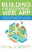 Building a Successful Web App: A Businessperson's Guide to Making Websites do More by Paul J. Scott