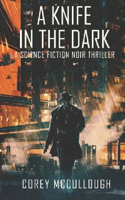 A Knife in the Dark: A Science Fiction Noir Thriller by McCullough, Corey