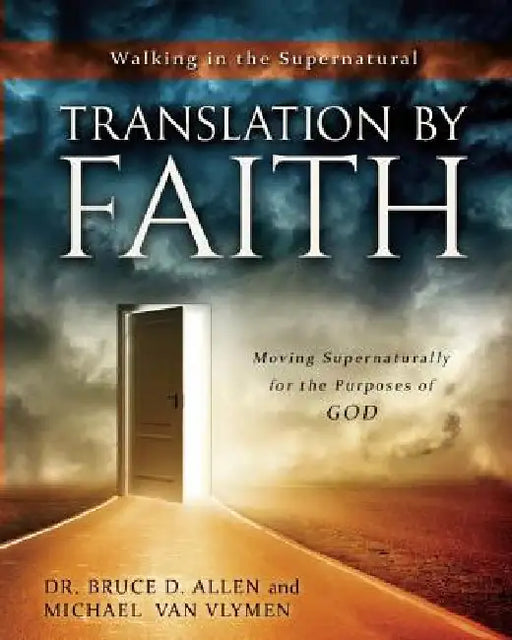 Translation by Faith: Moving Supernaturally for the Purposes of God by Michael Van Vlymen