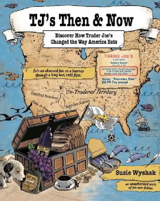 TJ's Then & Now: Discover How Trader Joe's Changed the Way America Eats by Joshua Lazana Lagman