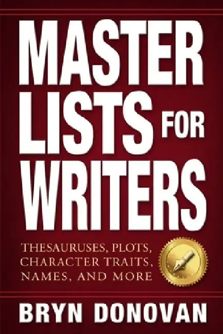 Master Lists for Writers: Thesauruses, Plots, Character Traits, Names, and More by Bryn Donovan