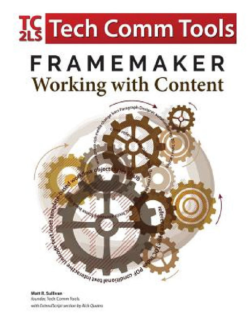 FrameMaker - Working with Content (2017 Release): Updated for 2017 Release (8.5"x11") by Matt R. Sullivan, Rick Quatro