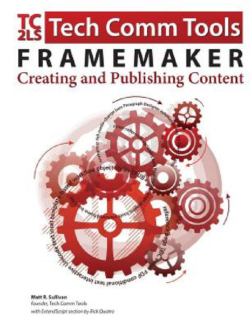 FrameMaker - Creating and publishing content: Updated for 2015 Release by Matt R. Sullivan, Rick Quatro