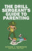 The Drill Sergeant's Guide to Parenting by Steven J. Thompson