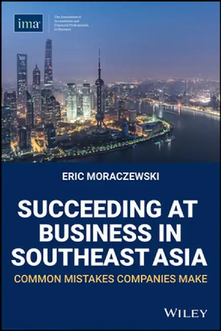 Succeeding at Business in Southeast Asia: Common Mistakes Companies Make by Eric Moraczewski