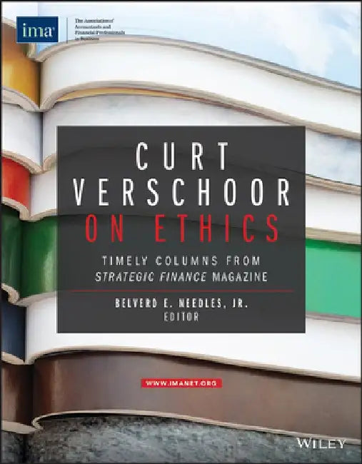Curt Verschoor on Ethics: Timely Columns from Strategic Finance Magazine by Belverd E. Needles