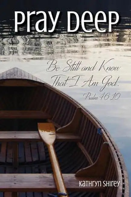 Pray Deep: Finding Stillness in the Storm by Kathryn Shirey