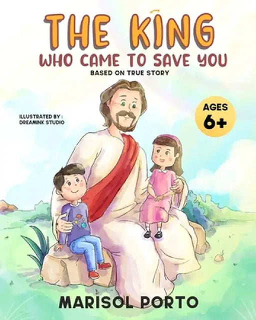 The King Who Came to Save You: The Gospel Message for Children by Marisol Porto