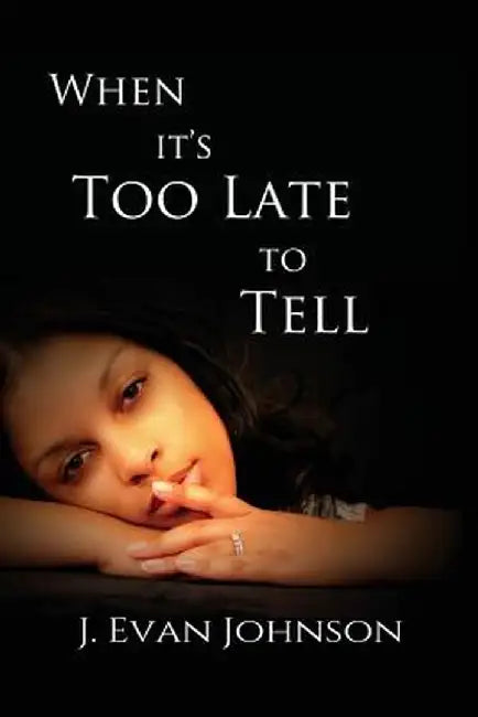 When It's Too Late to Tell by J. Evan Johnson