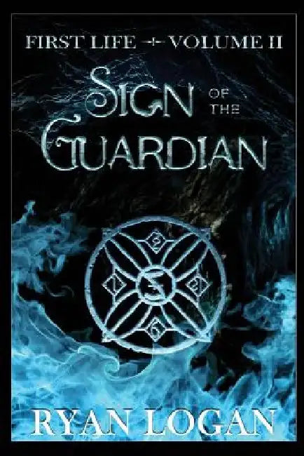 Sign Of The Guardian: Volume II in the First Life fantasy adventure series. by Ryan Logan