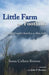 Little Farm in the Foothills: A Boomer Couple's Search for the Slow Life by Susan Colleen Browne