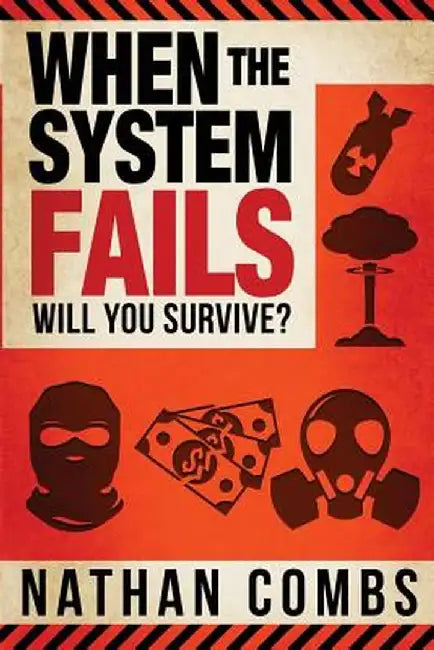 When the System Fails: Will You Survive? by Nathan Combs