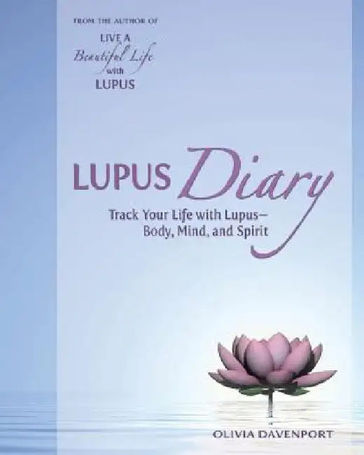 Lupus Diary: Track Your Life with Lupus--Body, Mind, and Spirit by Olivia Davenport