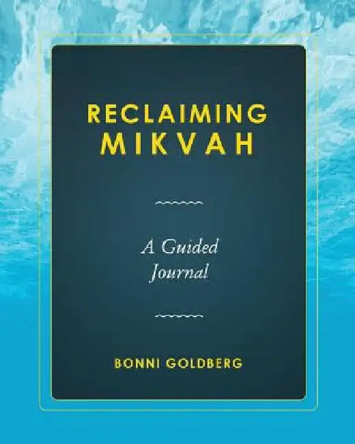Reclaiming Mikvah: A Guided Journal by Bonni Goldberg