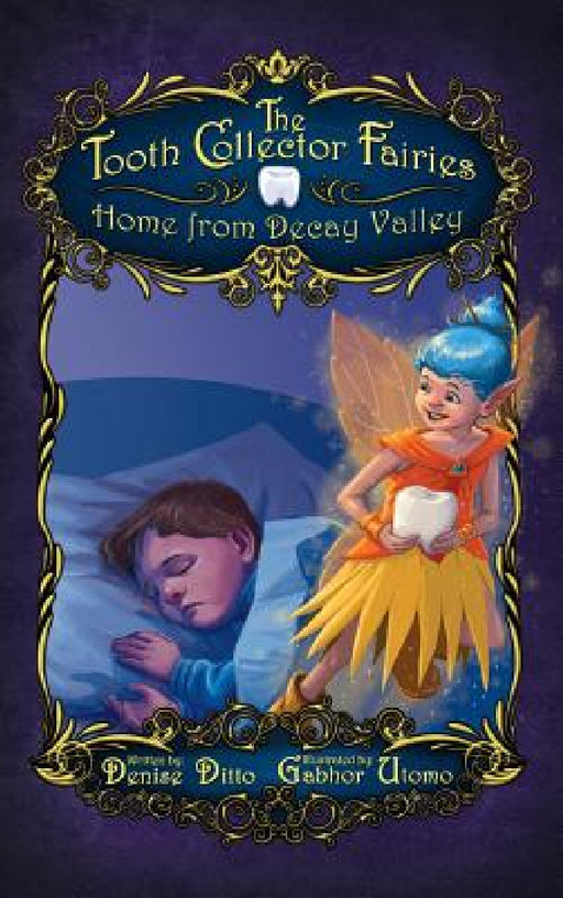 The Tooth Collector Fairies: Home from Decay Valley by Denise Ditto, Gabhor Utomo