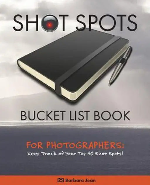 Shot Spots Bucket List Book for Photographers by Barbara Jean