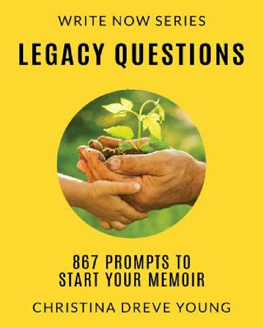 Legacy Questions: 867 Prompts to Start Your Memoir by Christina Dreve Young