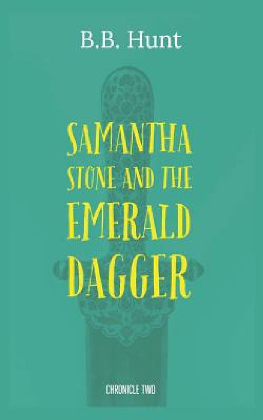Samantha Stone and the Emerald Dagger by B. B. Hunt