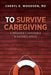 To Survive Caregiving: A Daughter's Experience, A Doctor's Advice by Cheryl E. Woodson