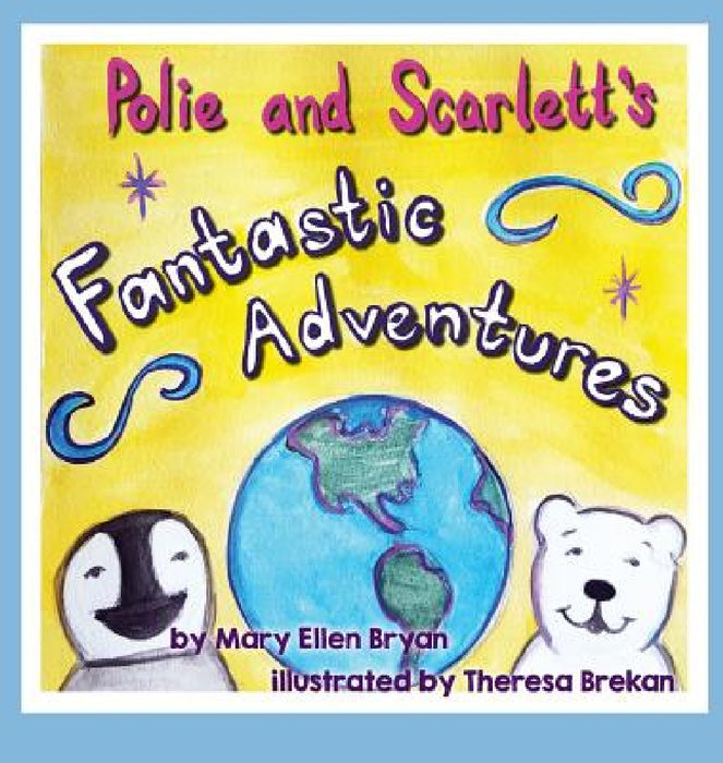 Polie and Scarlett's Fantastic Adventures by Mary Ellen Bryan, Theresa Brekan